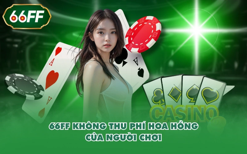 66FF không thu phí hoa hồng của người chơi