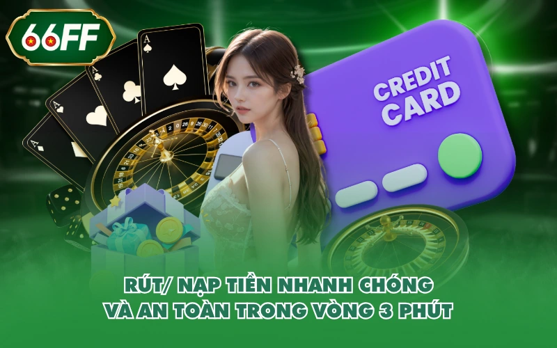 Rút/ nạp tiền nhanh chóng và an toàn trong vòng 3 phút