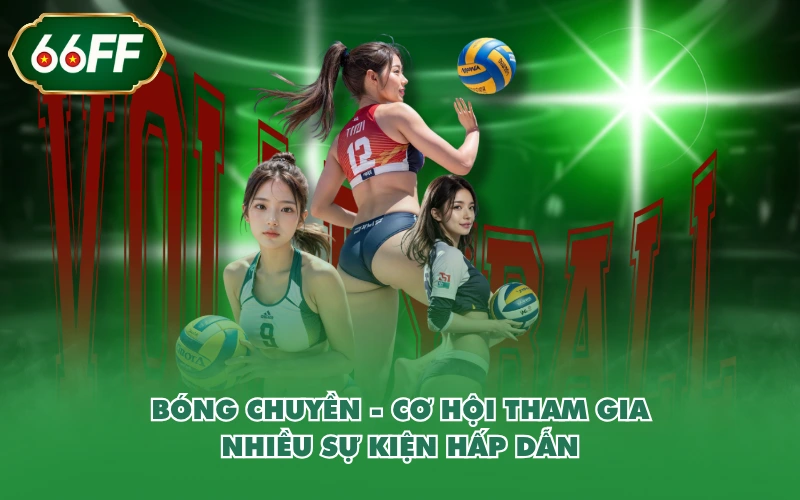 Bóng chuyền - Cơ hội tham gia nhiều sự kiện hấp dẫn