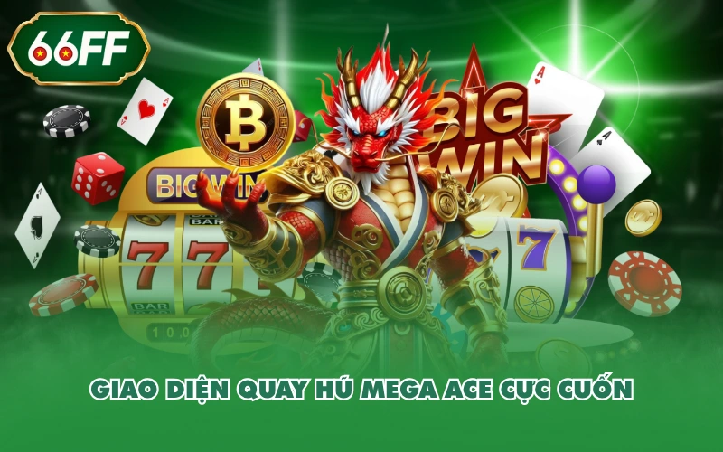 Giao diện quay hũ Mega Ace cực cuốn
