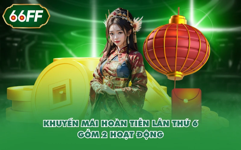 Khuyến mãi hoàn tiền lần thứ 6 gồm 2 hoạt động