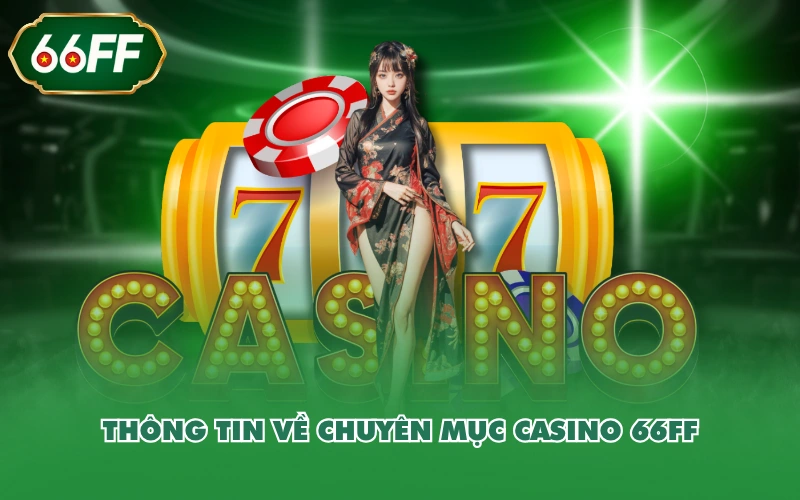 Thông tin về chuyên mục Casino 66FF